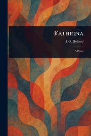 Kathrina, Holland J. G. (Josiah Gilbert)