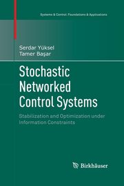 Stochastic Networked Control Systems, Yksel Serdar