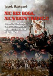 Nic bez Boga Nic wbrew Tradycji, Bartyzel Jacek