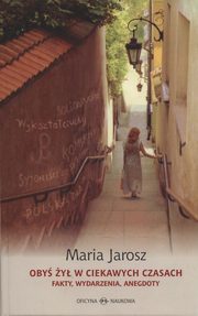 Oby y w ciekawych czasach Fakty wydarzenia anegdoty, Jarosz Maria