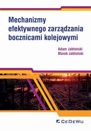 ksiazka tytu: Mechanizmy efektywnego zarzdzania bocznicami kolejowymi autor: Jaboski Adam, Jaboski Marek