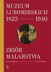 Muzeum Lubomirskich 1823 1940 Zbir malarstwa, Dugajczyk Beata, Machnik Leszek