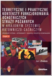 Teoretyczne i praktyczne konteksty funkcjonowania ochotniczych stray poarnych w krajowym systemie, Ziobro Jan