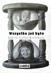 ksiazka tytu: Wszystko ju byo autor: Cioko-Borkowska Kamila