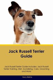 ksiazka tytu: Jack Russell Terrier Guide Jack Russell Terrier Guide Includes autor: Mathis Harry