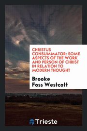 ksiazka tytu: Christus Consummator autor: Westcott Brooke Foss