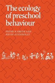 The Ecology of Preschool Behaviour, Smith Peter K.