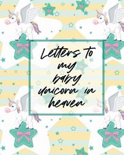 Letters To My Baby Unicorn In Heaven, Larson Patricia
