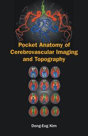 POCKET ANATOMY OF CEREBROVASCULAR IMAGING AND TOPOGRAPHY, DONG-EOG KIM OH YOUNG BANG EUNG YEOP K