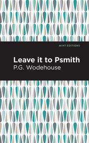 Leave it to Psmith, Wodehouse P. G.