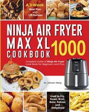 Ninja Air Fryer Max XL Cookbook 1000, Wang Dr. Johnson
