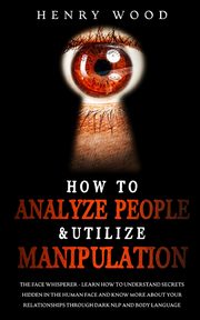 How to Analyze People & Utilize Manipulation, Wood Henry