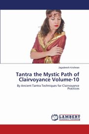 Tantra the Mystic Path of Clairvoyance Volume-10, Krishnan Jagadeesh