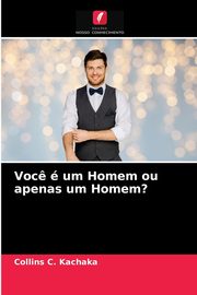 ksiazka tytu: Voc?  um Homem ou apenas um Homem? autor: Kachaka Collins C.