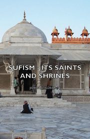 Sufism - Its Saints and Shrines, Subhan John A.