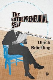 The Entrepreneurial Self, Brckling Ulrich