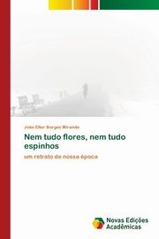 ksiazka tytu: Nem tudo flores, nem tudo espinhos autor: Borges Miranda Jo?o Elter