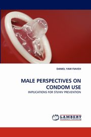Male Perspectives on Condom Use, Fiaveh Daniel Yaw