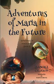 ksiazka tytu: Adventures of Maria in the Future autor: Calderon Elanora