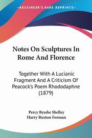 ksiazka tytu: Notes On Sculptures In Rome And Florence autor: Shelley Percy Bysshe