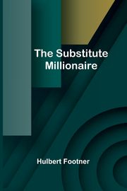 The Substitute Millionaire, Footner Hulbert