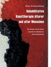 Rehabilitative Kunsttherapie lterer und alter Menschen, Schoeneberg Arnd