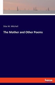 The Mother and Other Poems, Mitchell Silas W.