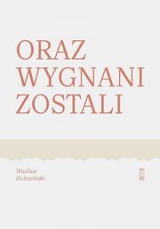 ksiazka tytu: Oraz wygnani zostali autor: Holewiski Wacaw