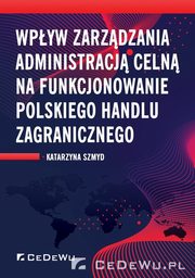 Wpyw zarzdzania administracj celn na funkcjonowanie polskiego handlu zagranicznego, Szmyd Katarzyna