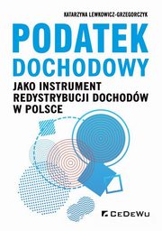 Podatek dochodowy jako instrument redystrybucji dochodw w Polsce, Lewkowicz-Grzegorczyk Katarzyna A.