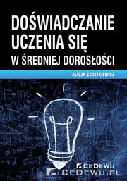 ksiazka tytu: Dowiadczanie uczenia si w redniej dorosoci autor: Szostkiewicz Alicja