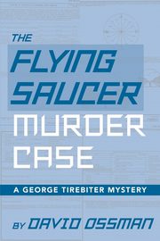 ksiazka tytu: The Flying Saucer Murder Case - A George Tirebiter Mystery autor: Ossman David