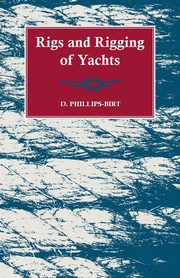 Rigs and Rigging of Yachts, Phillips-Birt D.