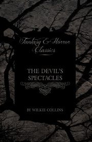 The Devil's Spectacles (Fantasy and Horror Classics), Collins Wilkie