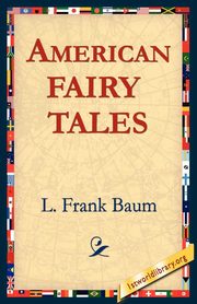 American Fairy Tales, Baum L. Frank