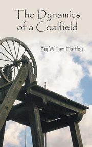 The Dynamics of a Coalfield, Hartley William
