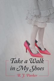 Take a Walk in My Shoes, Parker B. J.