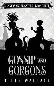 Gossip and Gorgons, Wallace Tilly
