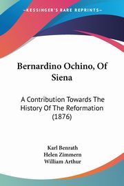 Bernardino Ochino, Of Siena, Benrath Karl