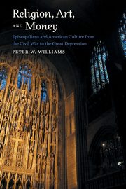 Religion, Art, and Money, Williams Peter W.