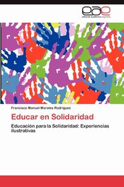 ksiazka tytu: Educar En Solidaridad autor: Morales Rodr Guez Francisco Manuel