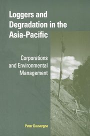 Loggers and Degradation in the Asia-Pacific, Dauvergne Peter