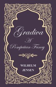 Gradiva - A Pompeiian Fancy, Jensen Wilhelm