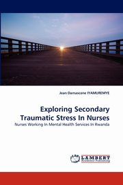 Exploring Secondary Traumatic Stress In Nurses, IYAMUREMYE Jean Damascene