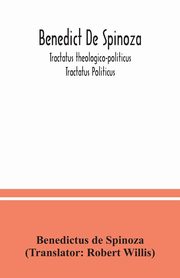 Benedict De Spinoza; Tractatus theologico-politicus; Tractatus Politicus, de Spinoza Benedictus