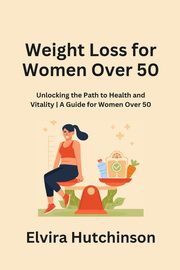 Weight Loss for Women Over 50, Hutchinson Elvira