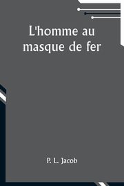 L'homme au masque de fer, Jacob P. L.