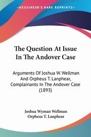 The Question At Issue In The Andover Case, Wellman Joshua Wyman