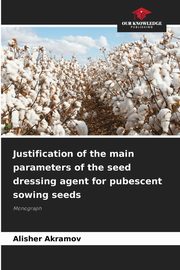 Justification of the main parameters of the seed dressing agent for pubescent sowing seeds, Akramov Alisher