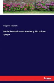 Daniel Bonifacius von Haneberg, Bischof von Speyer, Jocham Magnus